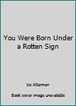 Paperback You Were Born Under a Rotten Sign Book