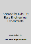 Hardcover Science for Kids: 39 Easy Engineering Experiments Book