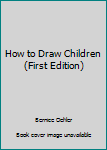 Hardcover How to Draw Children (First Edition) Book