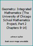 Unknown Binding Geometry: Integrated Mathematics (The University of Chicago School Mathematics Project, Part 2 Chapters 8-14) Book