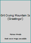 Paperback Grt Crying Mountain Is (Greetings!) Book
