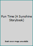 Hardcover Fun Time (A Sunshine Storybook) Book