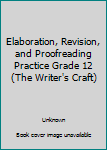 Paperback Elaboration, Revision, and Proofreading Practice Grade 12 (The Writer's Craft) Book