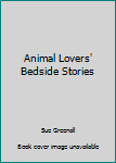 Unknown Binding Animal Lovers' Bedside Stories Book