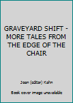 GRAVEYARD SHIFT - MORE TALES FROM THE EDGE OF THE CHAIR