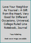 Paperback Love Your Neighbor As Yoursel : A Gift from the Heart, Very Good for Different Occasions, Universal, College Ruled Line Notebook, Journal Book