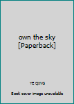 own the sky [Paperback]