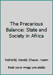 Hardcover The Precarious Balance: State and Society in Africa Book