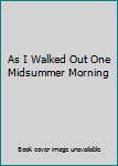 Hardcover As I Walked Out One Midsummer Morning Book