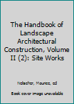 Hardcover The Handbook of Landscape Architectural Construction, Volume II (2): Site Works Book