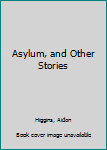 Hardcover Asylum, and Other Stories Book