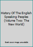History Of The English Speaking Peoples (Volume Two: The New World)