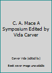 Unknown Binding C. A. Mace A Symposium Edited by Vida Carver Book