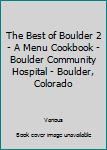 Ring-bound The Best of Boulder 2 - A Menu Cookbook - Boulder Community Hospital - Boulder, Colorado Book