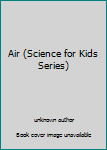 Hardcover Air (Science for Kids Series) Book