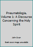 Paperback Pneumatologia, Volume 1: A Discourse Concerning the Holy Spirit Book