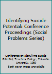 Hardcover Identifying Suicide Potential: Conference Proceedings (Social Problems Series) Book
