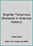 Paperback Brighter Tomorrows (Moments in American History) Book