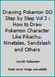 Paperback Drawing Pokemon GO Step by Step Vol 3 : How to Draw Pokemon Character Like Pikachu, Ninetales, Sandslash and Others Book