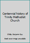 Unknown Binding Centennial history of Trinity Methodist Church Book