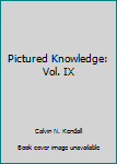 Hardcover Pictured Knowledge: Vol. IX Book