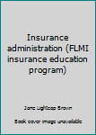 Hardcover Insurance administration (FLMI insurance education program) Book