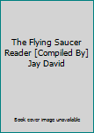 Hardcover The Flying Saucer Reader [Compiled By] Jay David Book