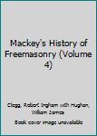 Mackey's History of Freemasonry (Volume 4)