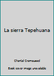 Paperback La sierra Tepehuana [Spanish] Book