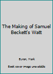 Paperback The Making of Samuel Beckett's Watt Book