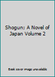 Unknown Binding Shogun; A Novel of Japan Volume 2 Book
