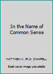 Hardcover In the Name of Common Sense Book