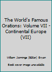 Hardcover The World's Famous Orations: Volume VII - Continental Europe (VII) Book