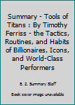 Paperback Summary - Tools of Titans : By Timothy Ferriss - the Tactics, Routines, and Habits of Billionaires, Icons, and World-Class Performers Book