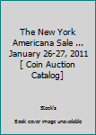 Paperback The New York Americana Sale ... January 26-27, 2011 [ Coin Auction Catalog] Book