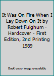 It Was On Fire When I Lay Down On It by Robert Fulghum - Hardcover - First Edition, 2nd Printing 1989