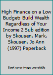 High Finance on a Low Budget: Build Wealth Regardless of Your Income 2 Sub edition by Skousen, Mark, Skousen, Jo Ann (1997) Paperback