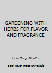 Hardcover GARDENING WITH HERBS FOR FLAVOR AND FRAGRANCE Book