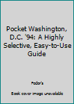 Paperback Pocket Washington, D.C. '94: A Highly Selective, Easy-to-Use Guide Book