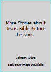Paperback More Stories about Jesus Bible Picture Lessons Book