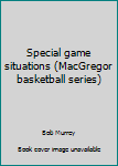 Paperback Special game situations (MacGregor basketball series) Book