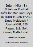 INTERN MILAN  8 : Notebook Football Gifts For Men And Boys INTERN MILAN  FANS: Lined Notebook / Journal Gift, 120 Pages, 6x9, Soft Cover, Matte Finish