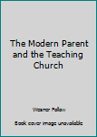 Hardcover The Modern Parent and the Teaching Church Book