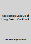 Unknown Binding Assistance League of Long Beach Cookbook Book