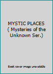 MYSTIC PLACES ( Mysteries of the Unknown Ser.)