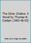 Hardcover The Silver Chalice: A Novel by Thomas B. Costain (1952-06-03) Book