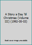Hardcover A Story a Day 'til Christmas (Volume III) (1992-05-03) Book