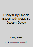 Hardcover Essays: By Francis Bacon with Notes By Joseph Devey Book