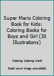 Super Mario Coloring Book for kids: coloring books for boys and girl (30 Illustrations)