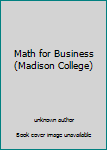 Unknown Binding Math for Business (Madison College) Book